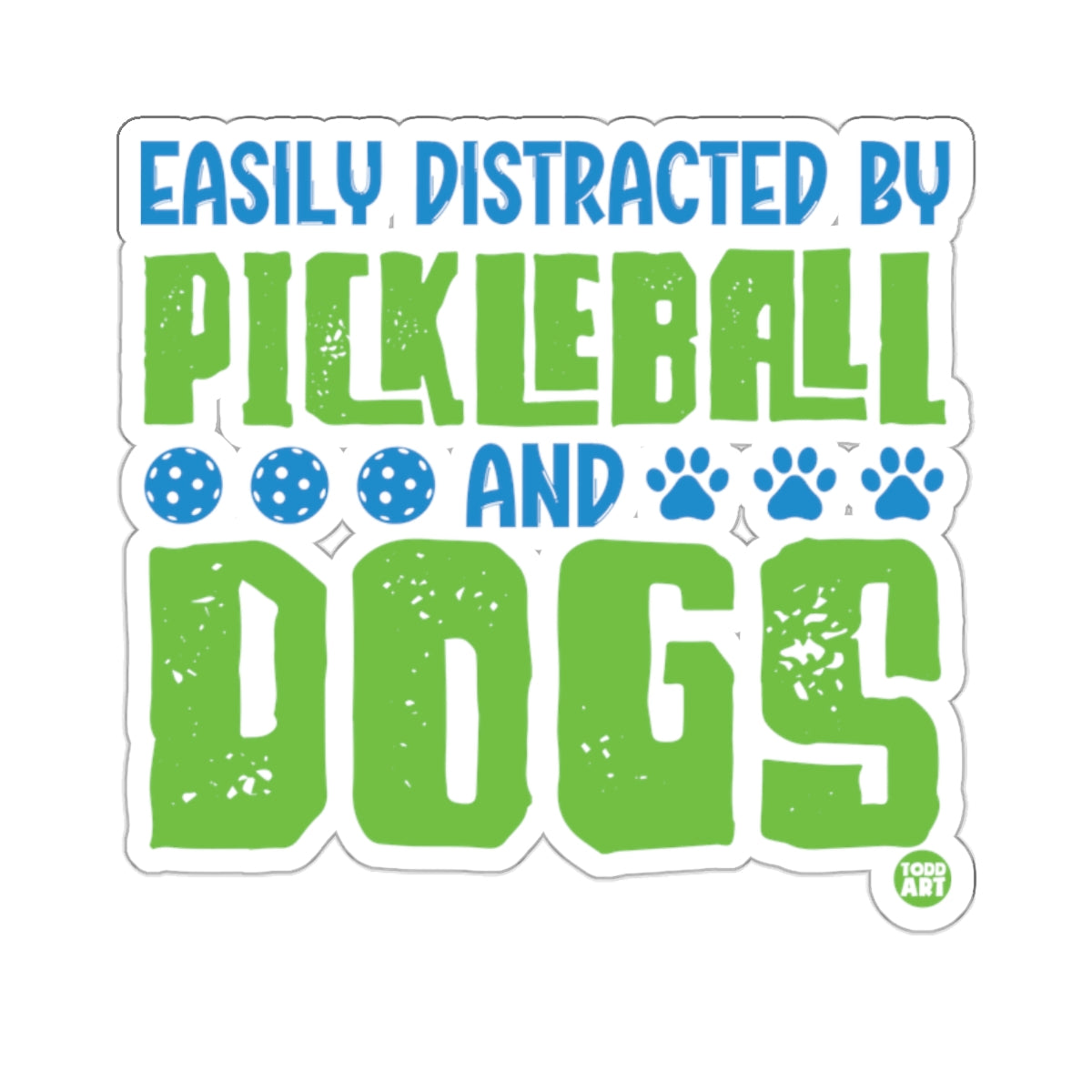 EASILY DISTRACTED BY PICKLEBALL AND DOGS 
