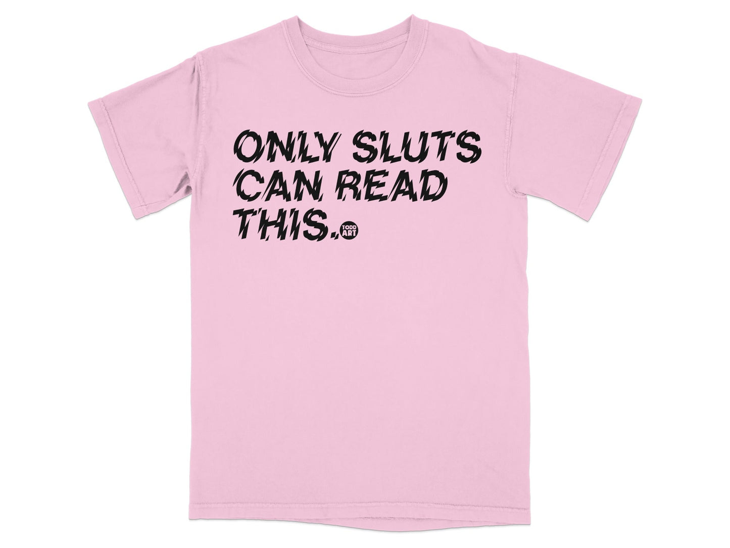 Only Sluts Can Read This Graphic Tee Shirt