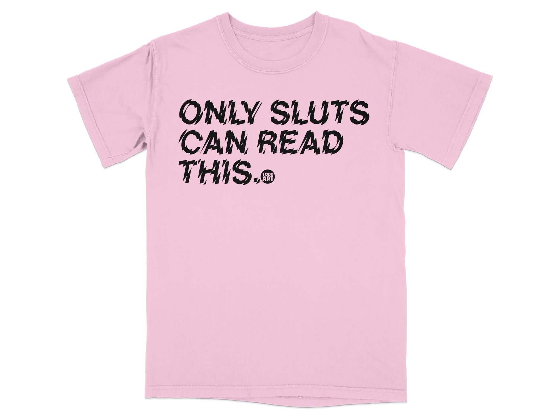 Only Sluts Can Read This Graphic Tee Shirt