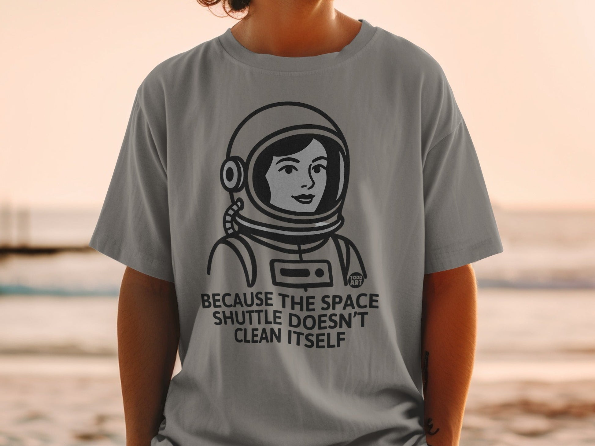 Because The Space Shuttle Doesn't Clean Itself T-Shirt