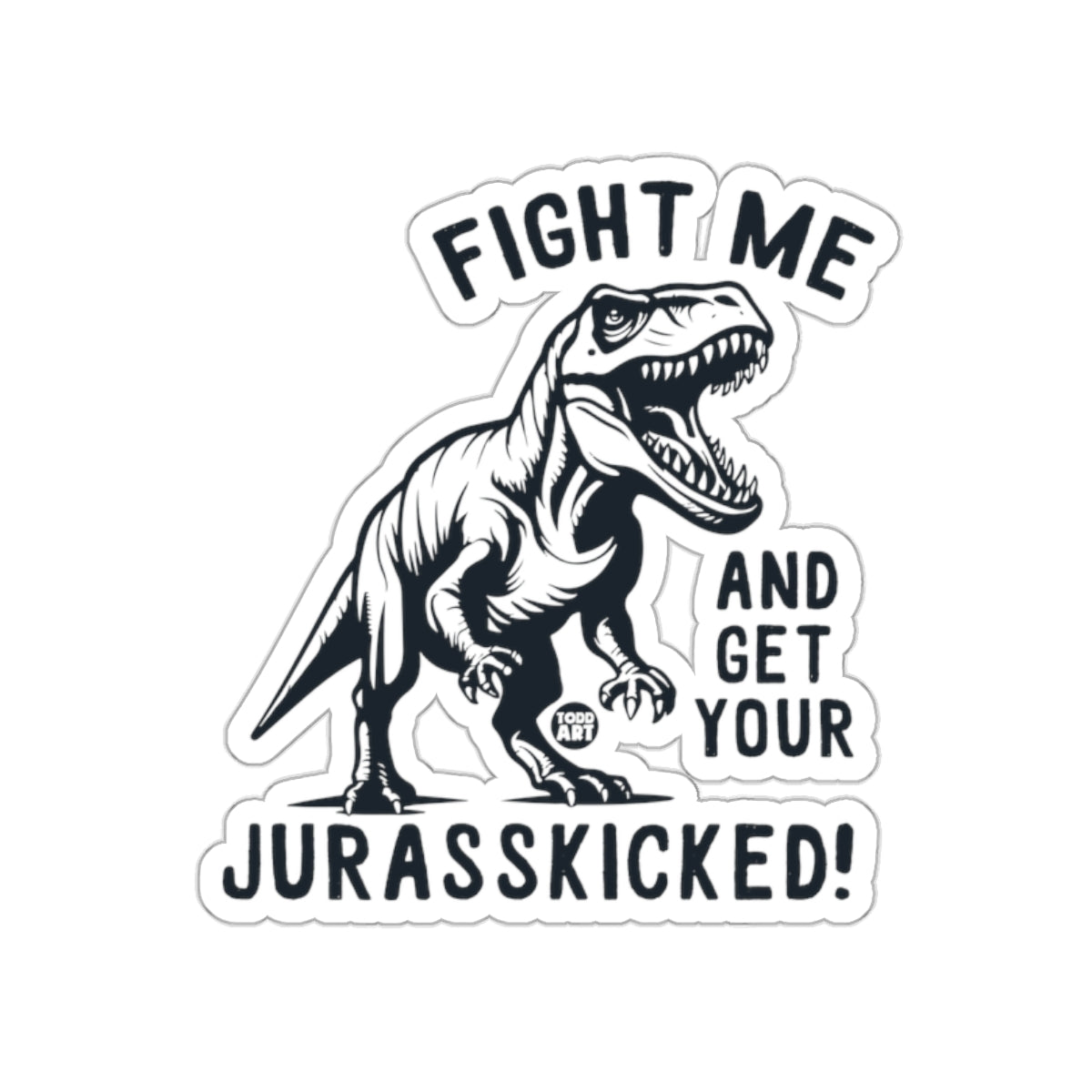 Fight Me And Get Your Jurasskicked Dinosaur Sticker