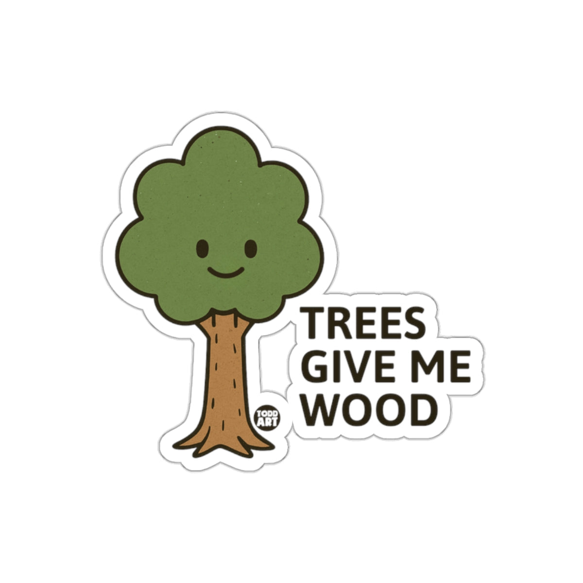 Trees Give Me Wood Cute Graphic Design Funny sticker