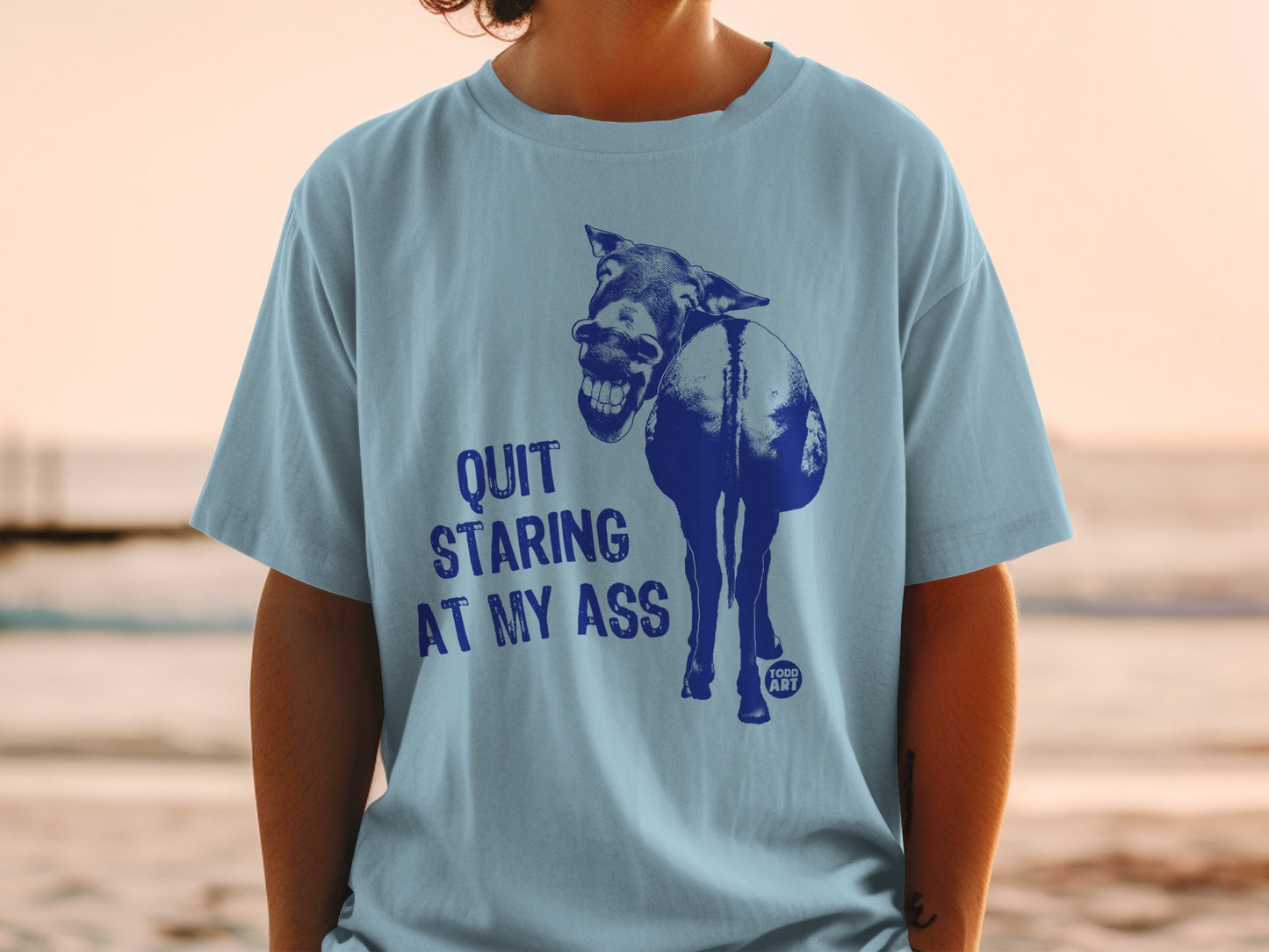 Quit Staring At My Ass Todd Art Funny Shirt