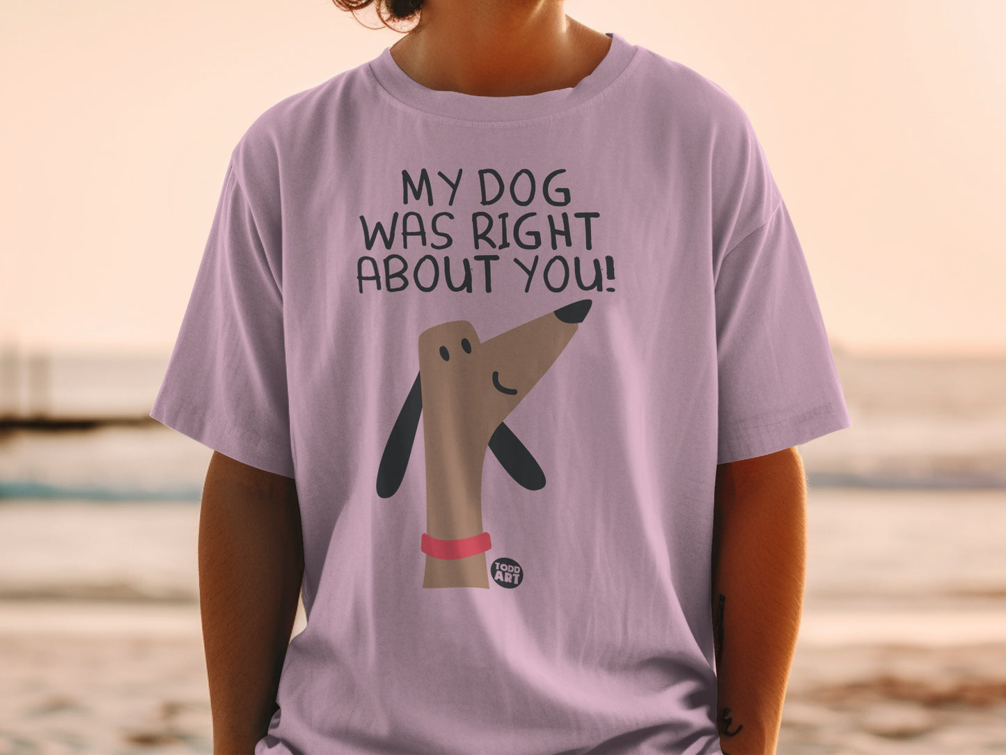 My Dog Was Right About You Graphic Tee