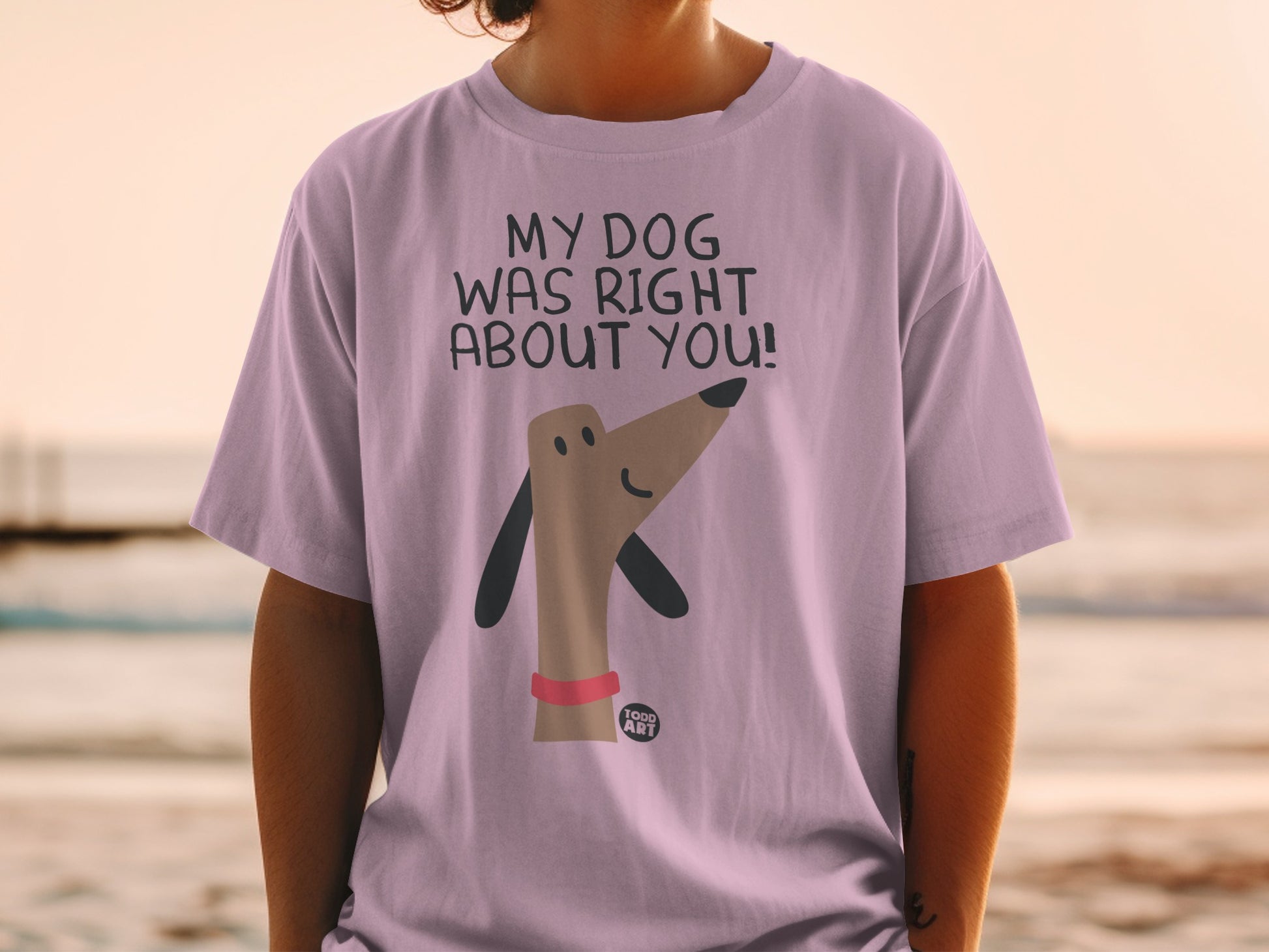 My Dog Was Right About You Graphic Tee