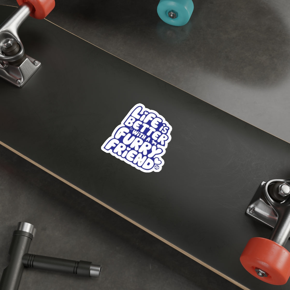 Life is Better With a Furry Friend Skateboard Deck
