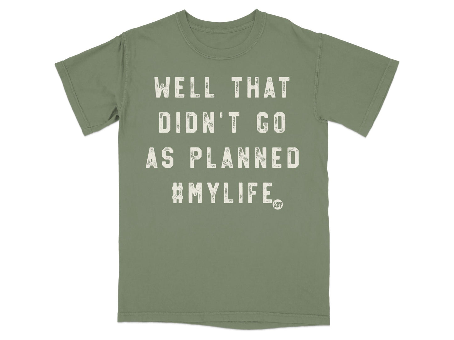 Well That Didn't Go As Planned #MYLIFE T-Shirt