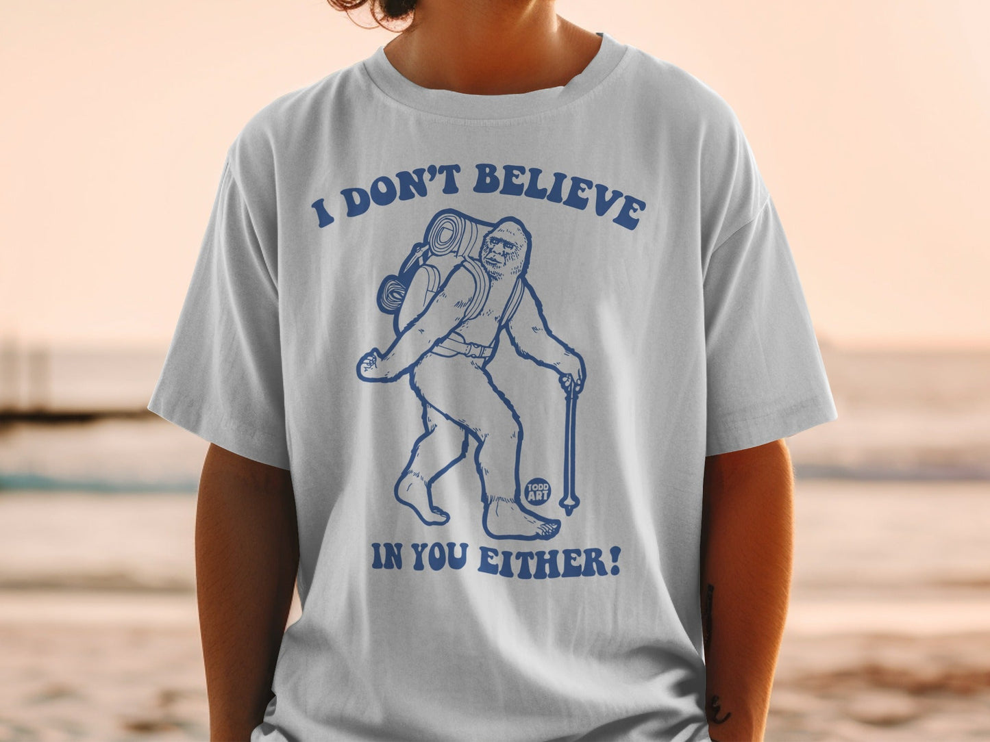 I Don't Believe In You Either Sasquatch Hiking T-Shirt