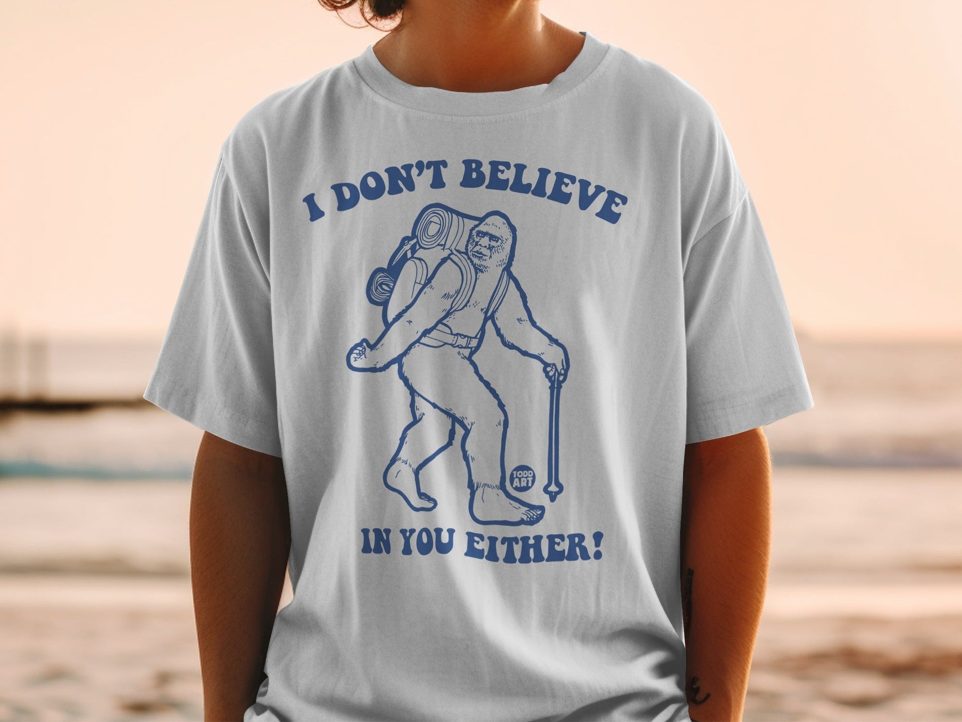 I Don't Believe In You Either Sasquatch Hiking T-Shirt