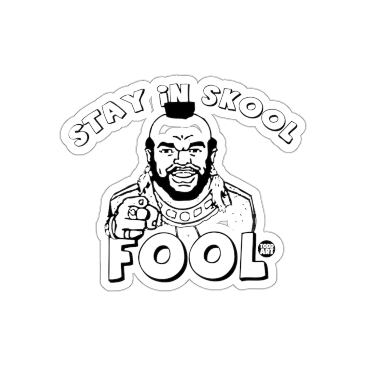 Stay In Skool Fool Mr. T Inspired Art Design sticker