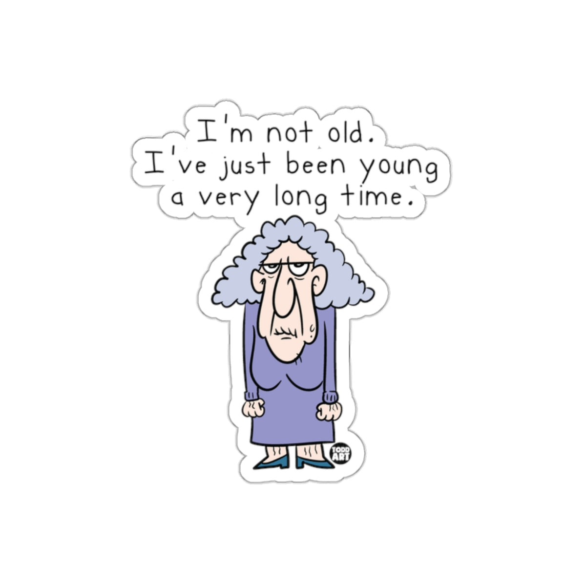 I'm not old I've been young a very long time sticker