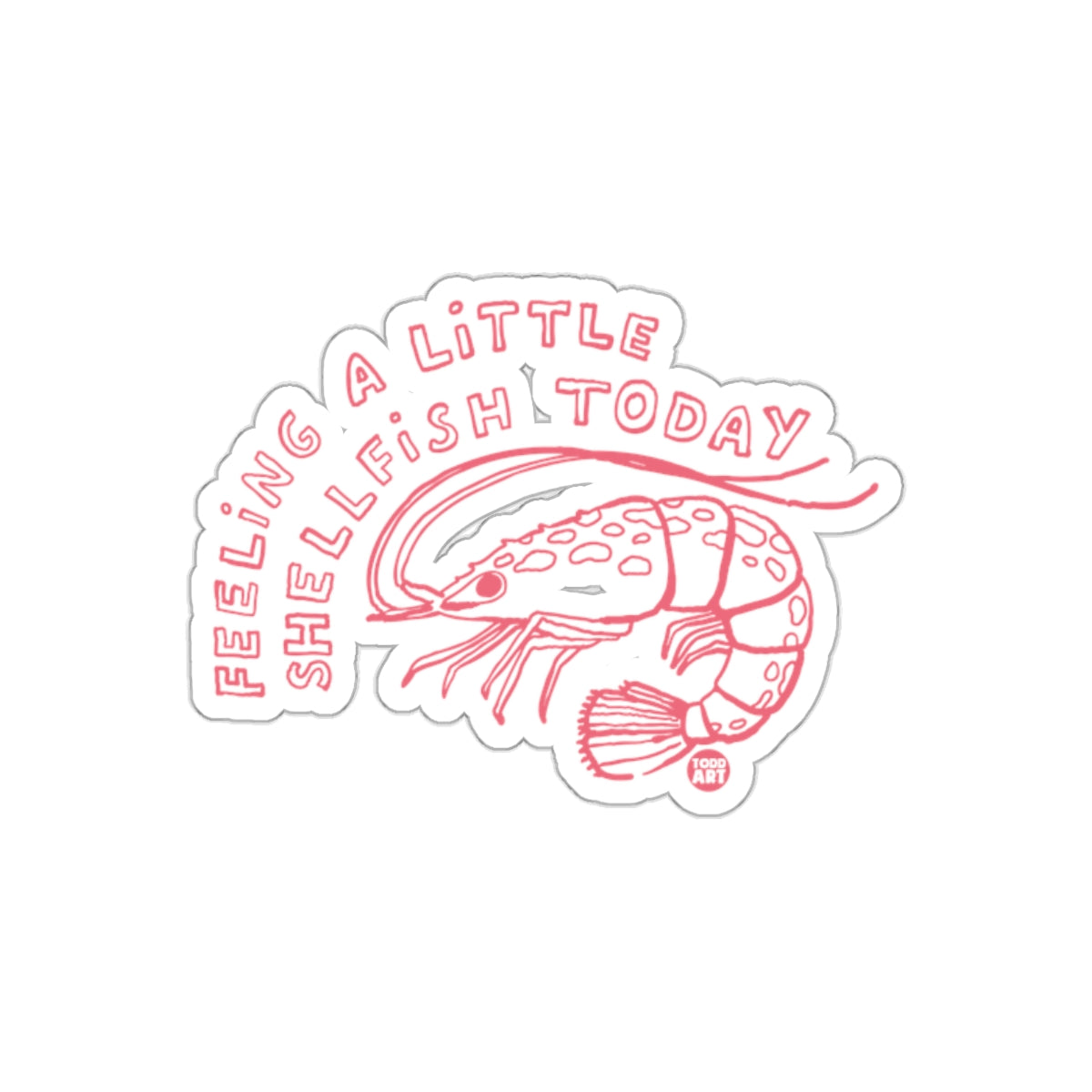 Feeling a Little Shellfish Today Sticker Design
