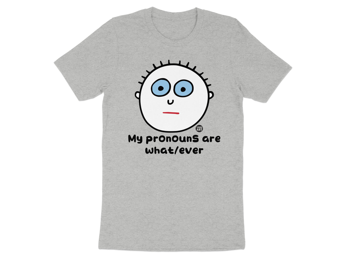 My Pronouns Are What Ever Graphic T-Shirt
