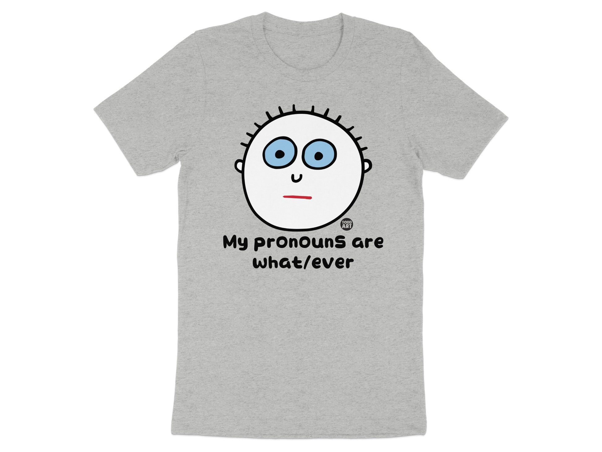 My Pronouns Are What Ever Graphic T-Shirt