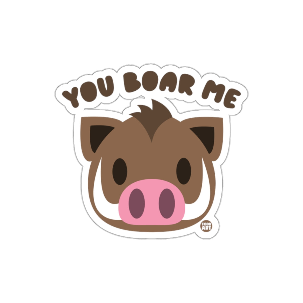 You Boar Me Cute Wild Pig Funny Cartoon Animal sticker