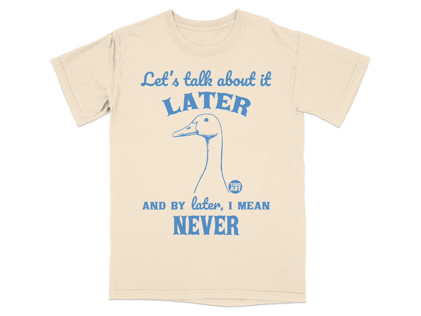 Let's Talk About It Later Never Funny Duck T-Shirt
