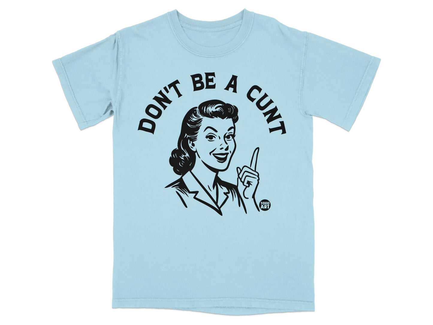 Light blue t-shirt with "DON'T BE A CUNT" text and retro woman graphic.