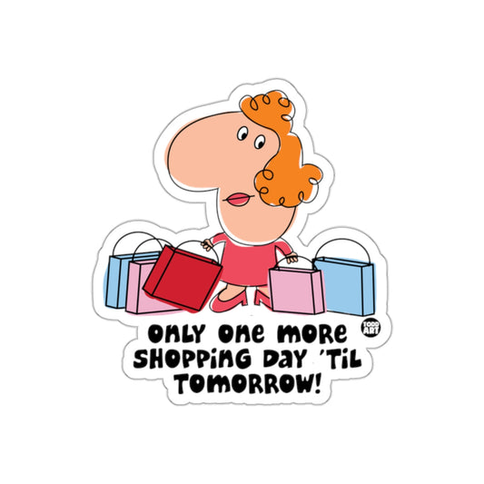 Only One More Shopping Day 'Til Tomorrow sticker