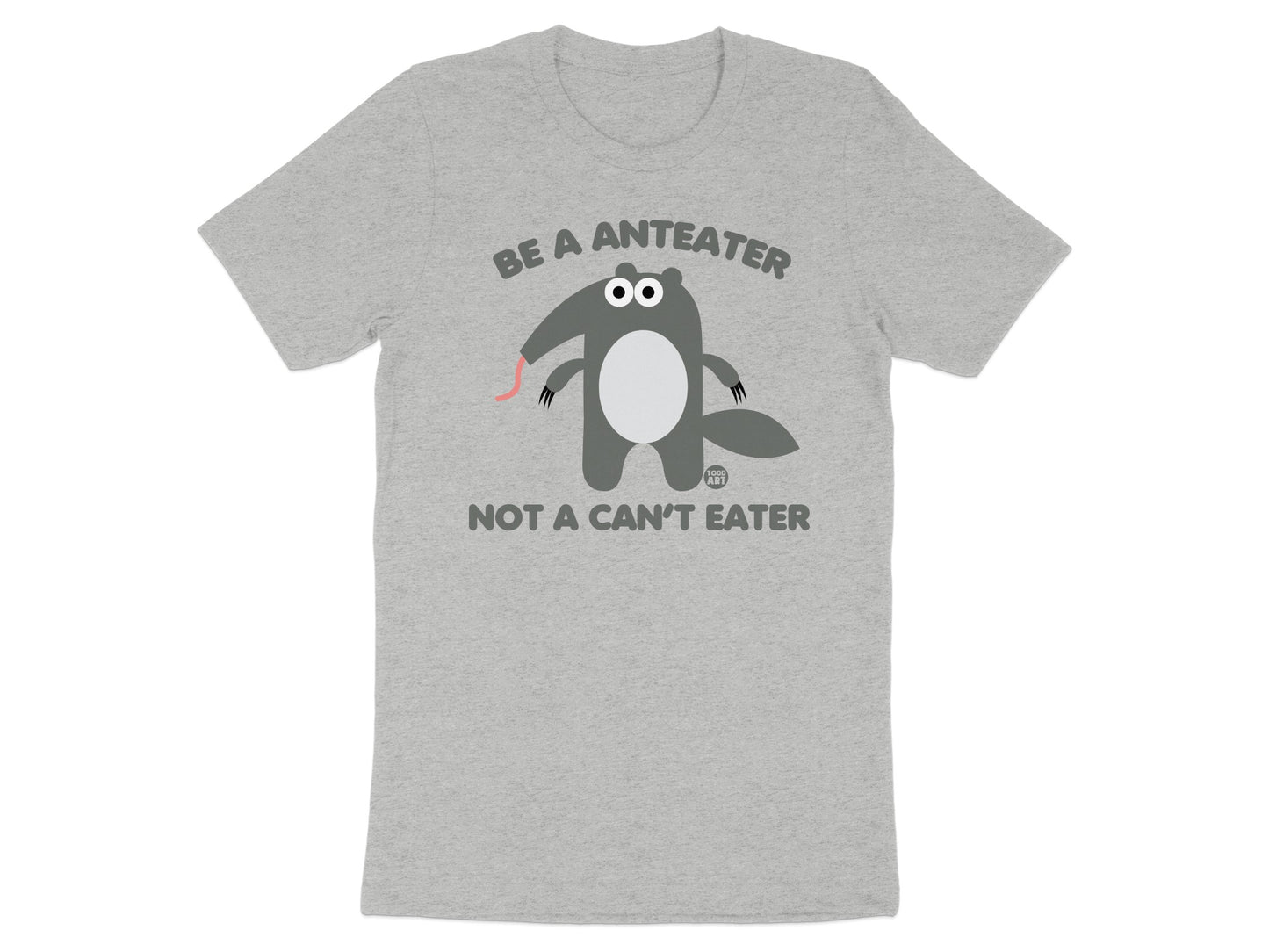 Be A Anteater Not A Can't Eater Graphic Tee