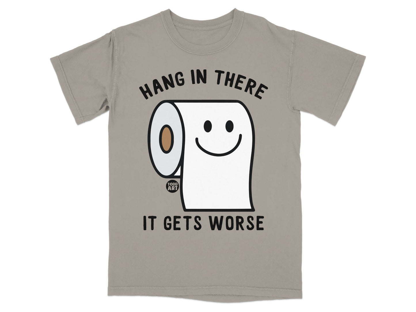T-shirt with toilet paper roll character, text "HANG IN THERE IT GETS WORSE".