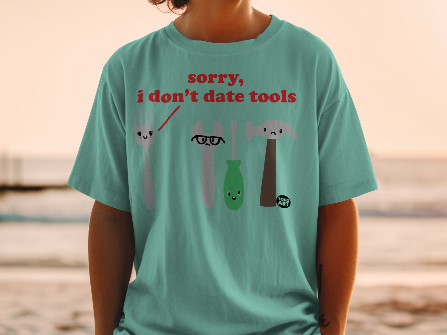 Sorry I Don't Date Tools Humorous Saying product type