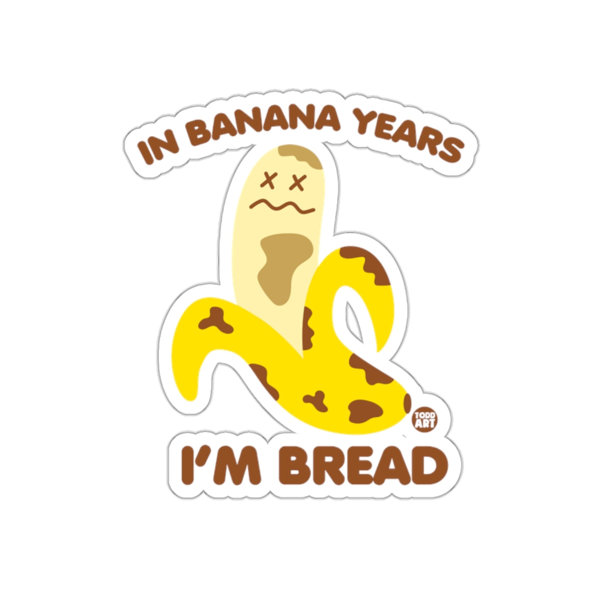 In Banana Years I'm Bread Funny Cartoon Sticker