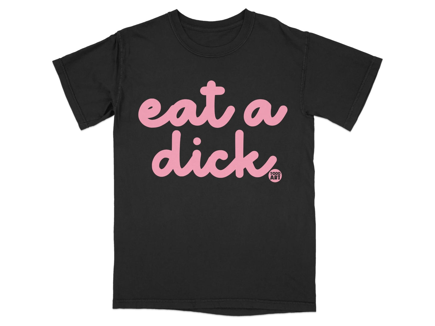 Eat a Dick Graphic Novelty Todd Art T-shirt