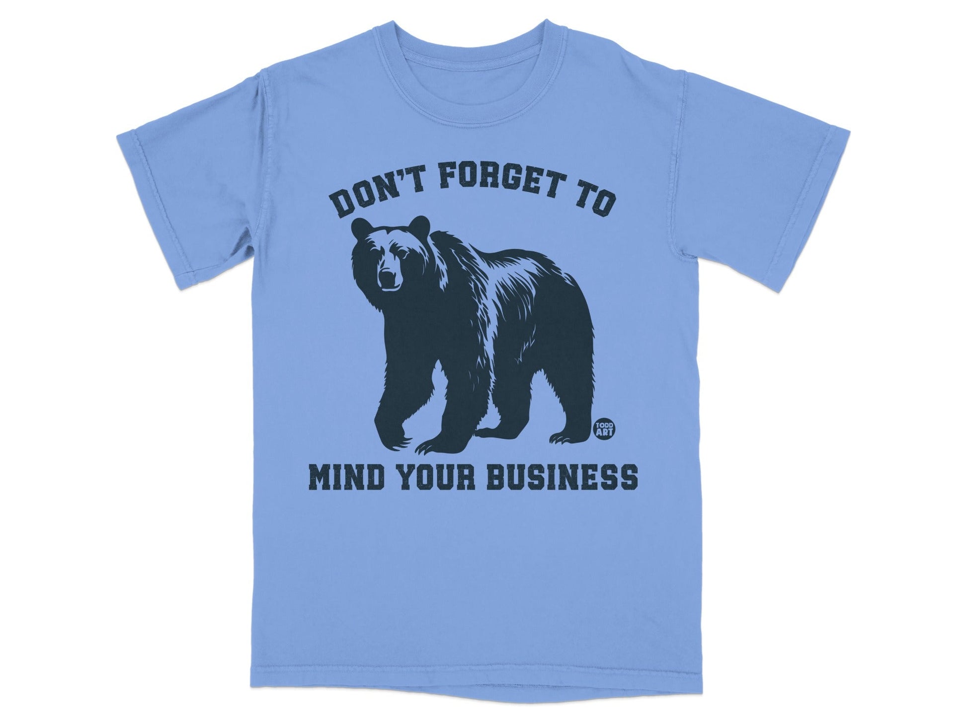 Don't Forget To Mind Your Business Bear Shirt