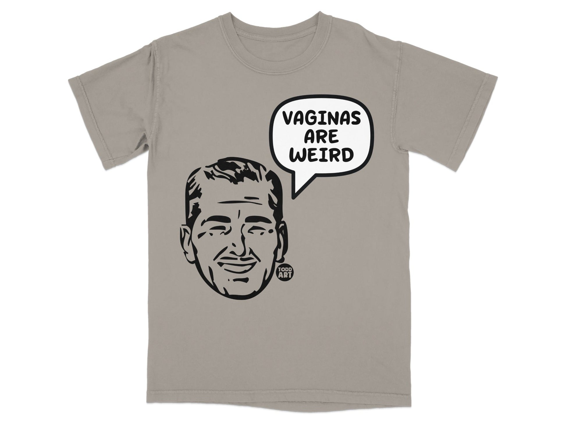 Gray t-shirt with cartoon man saying "VAGINAS ARE WEIRD".