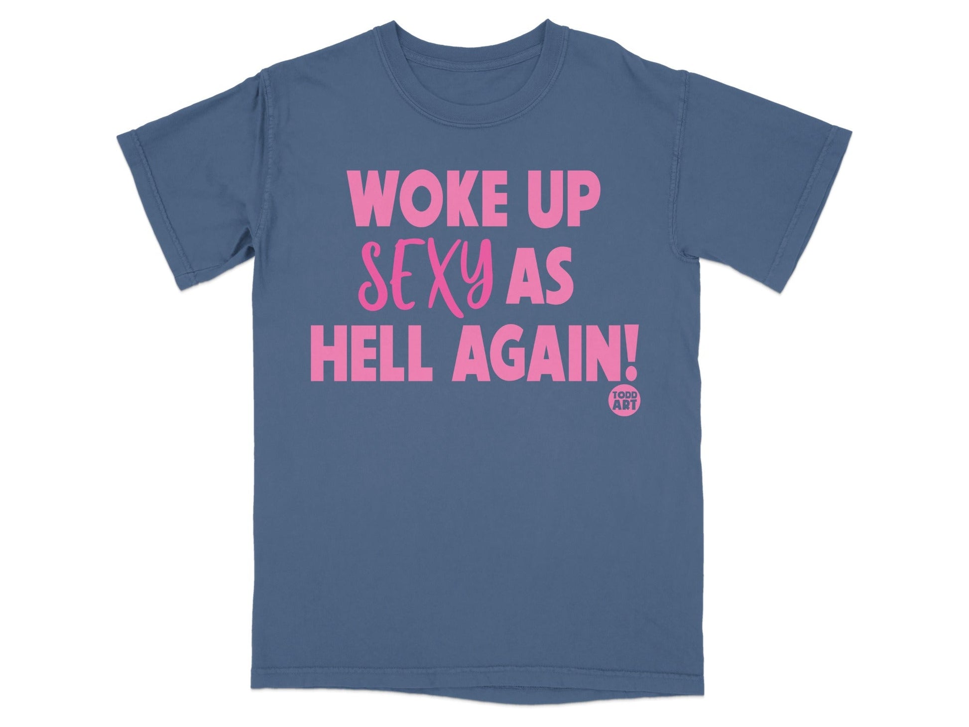 Woke Up Sexy As Hell Again Graphic T-Shirt Product