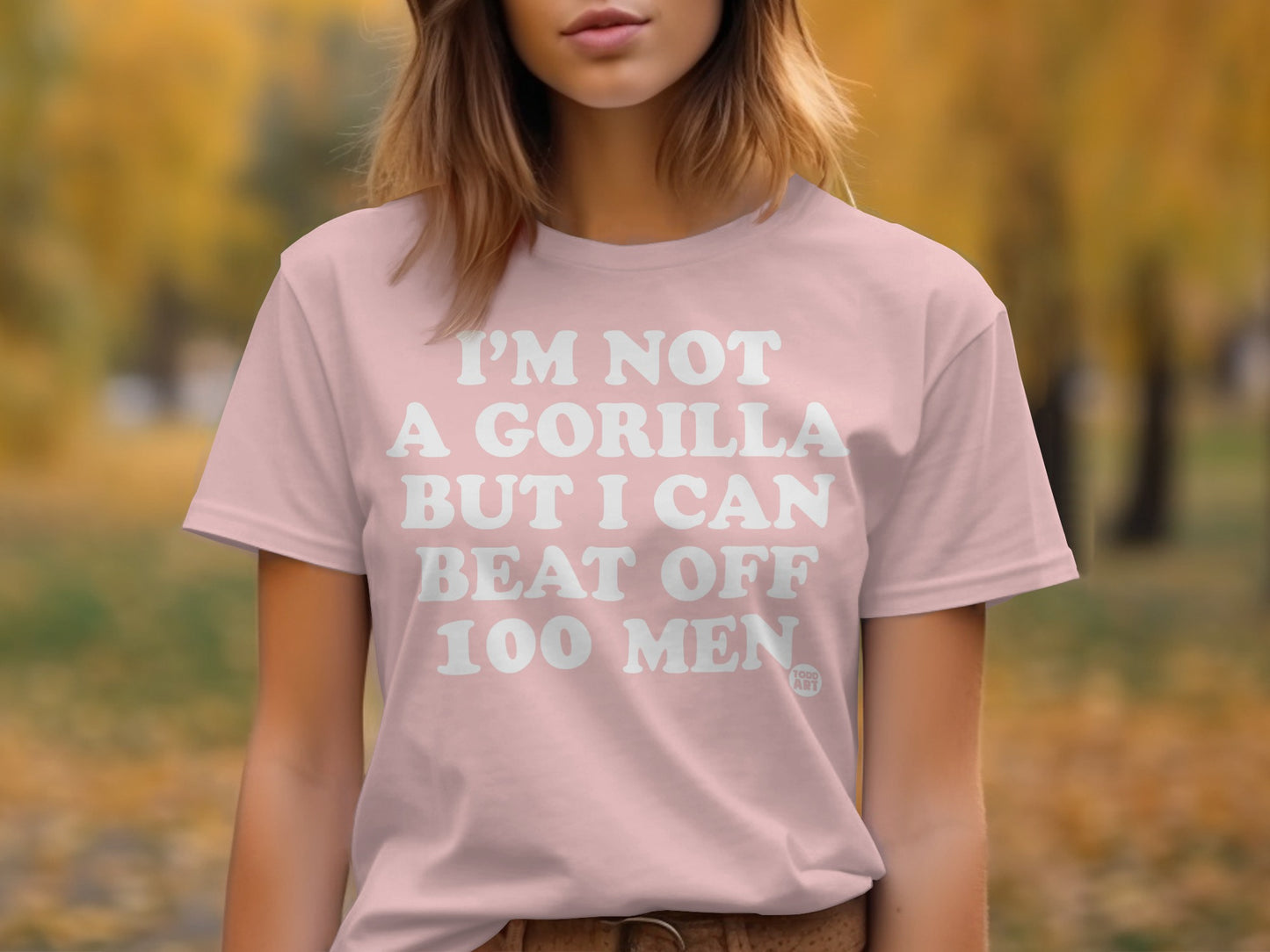 I'm Not A Gorilla But I Can Beat Off 100 Men Shirt