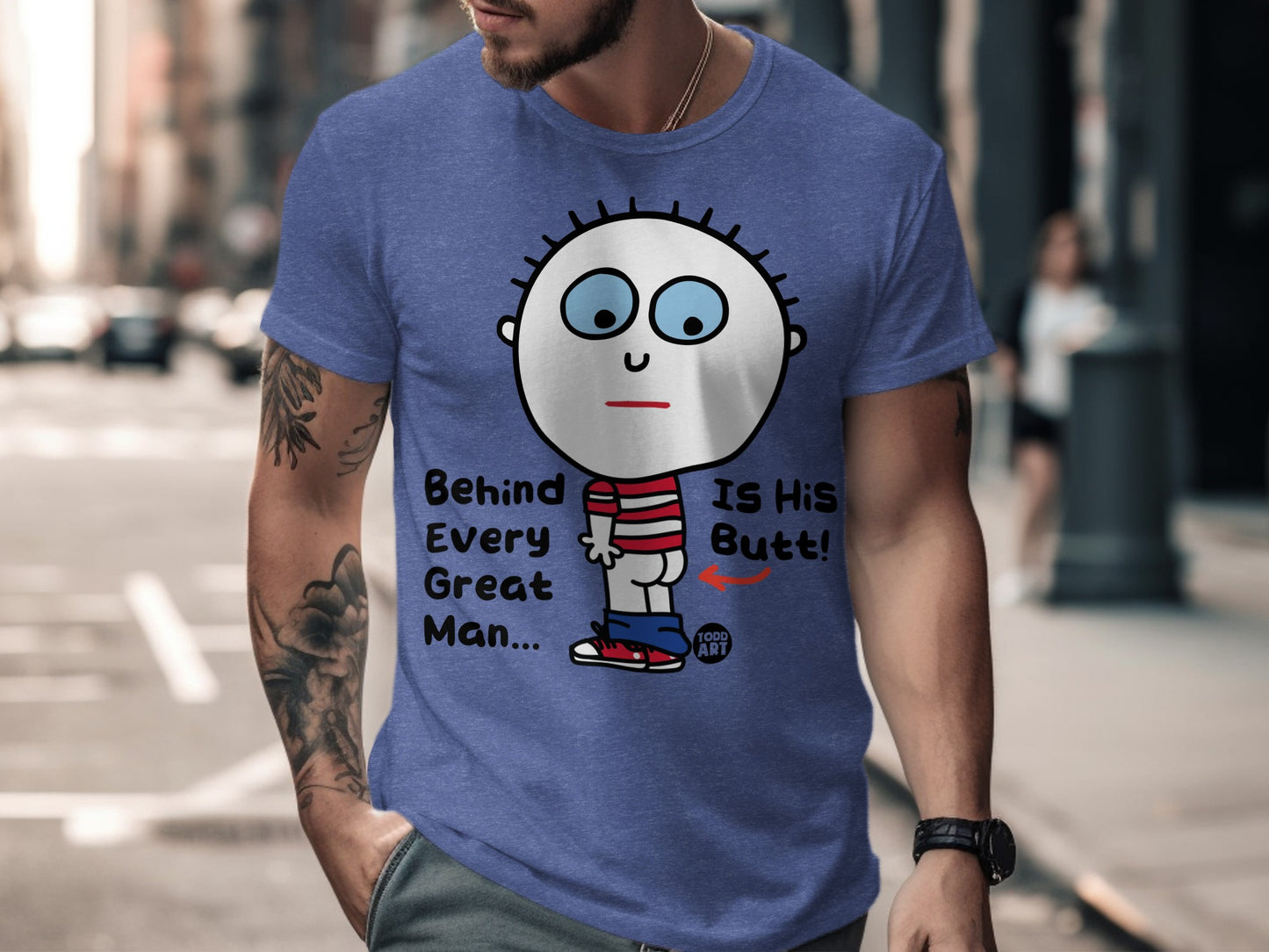 Behind Every Great Man Is His Butt Funny Shirt