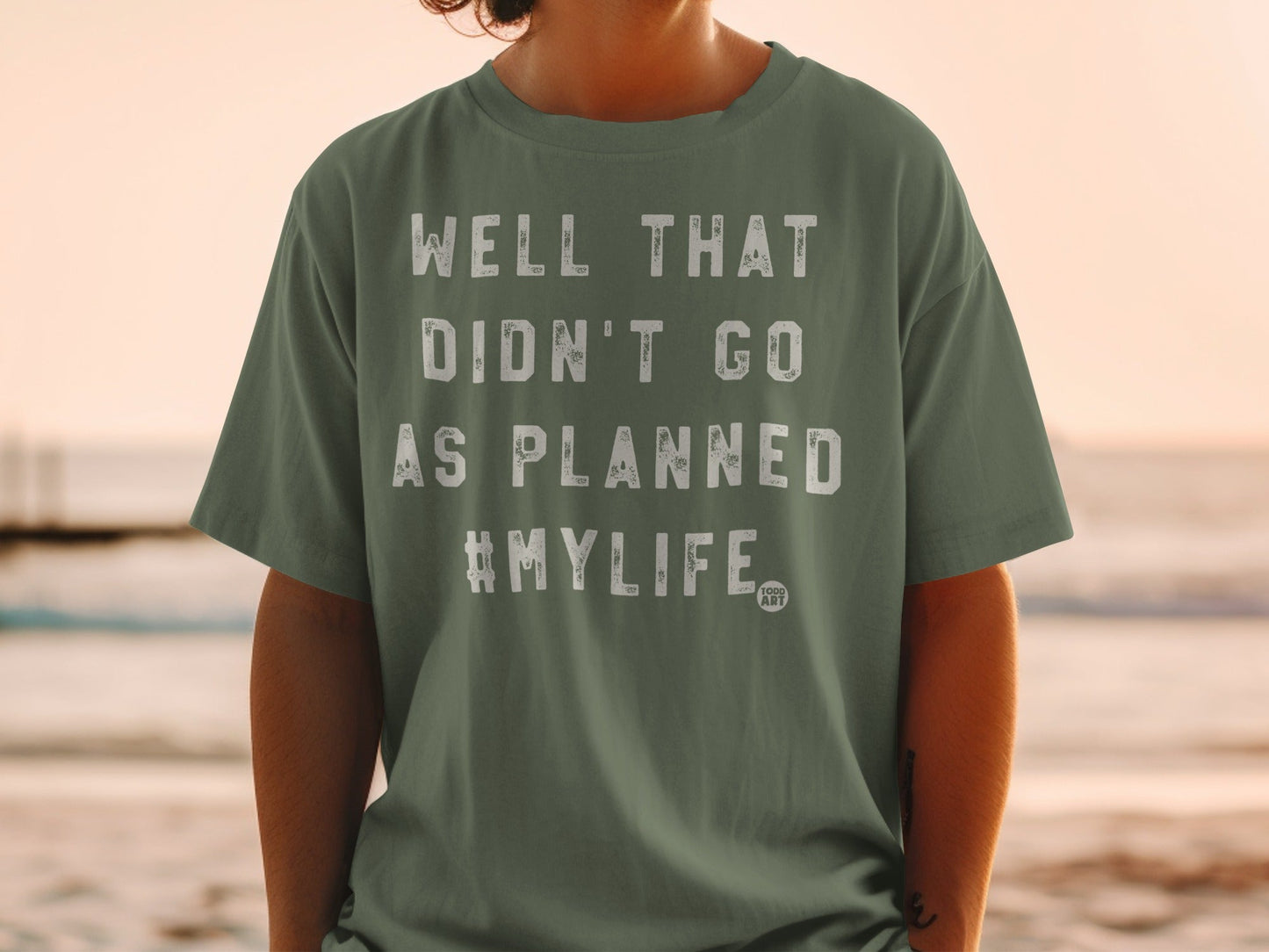 Well That Didn't Go As Planned #MYLIFE T-shirt