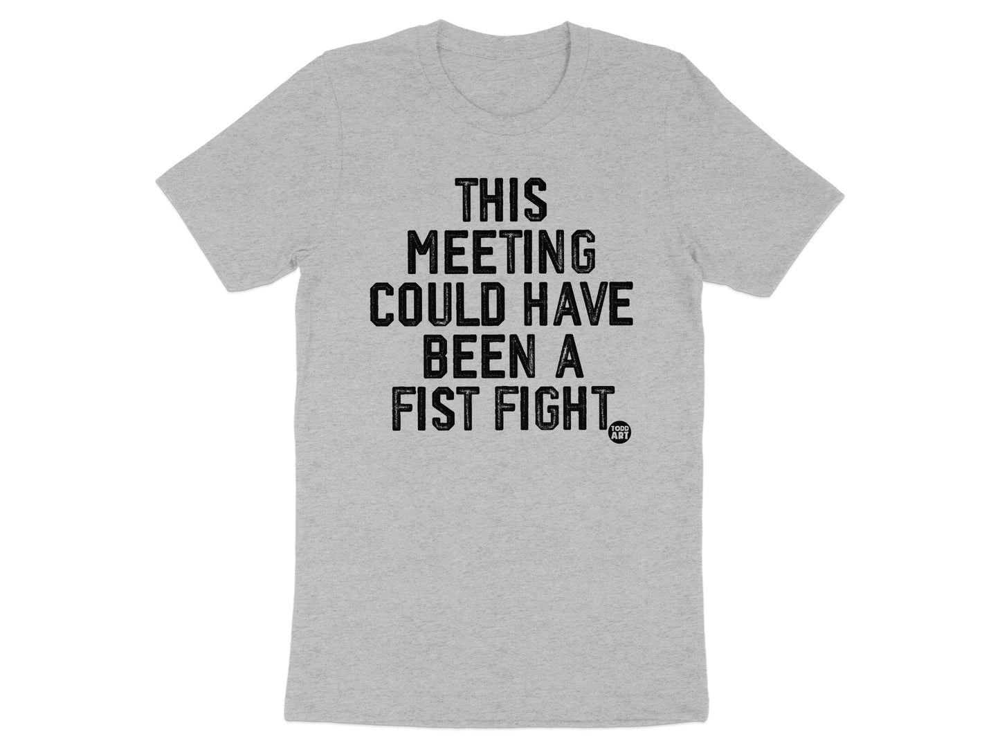 This Meeting Could Have Been a Fist Fight T-shirt