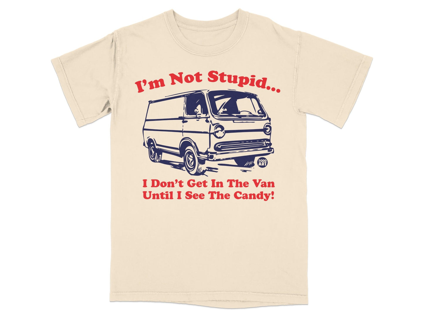 I'm Not Stupid Until I See The Candy T-Shirt