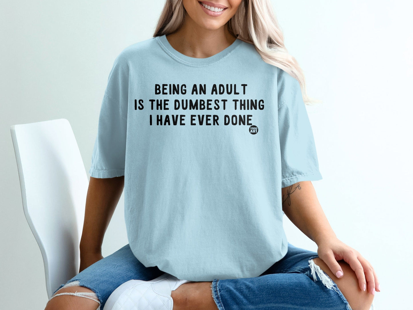 Being an Adult is the Dumbest Thing I Have Ever Done Shirt