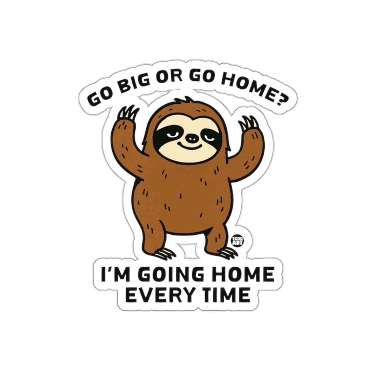 Sloth Illustration Go Big Or Go Home Funny Quote sticker
