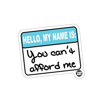 Hello My Name Is You Can't Afford Me Funny Sticker