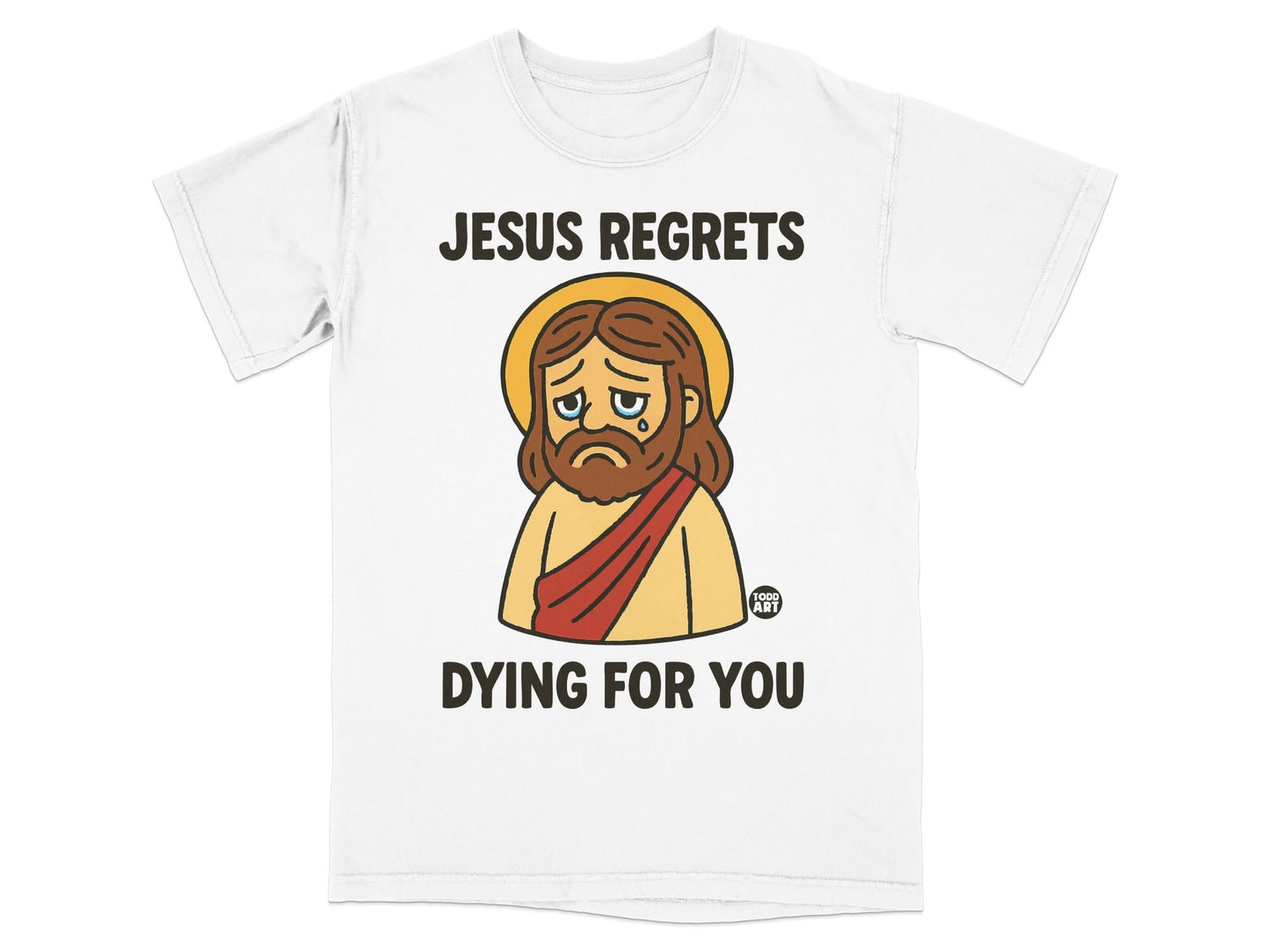T-shirt with cartoon Jesus crying, text reads "Jesus regrets dying for you."