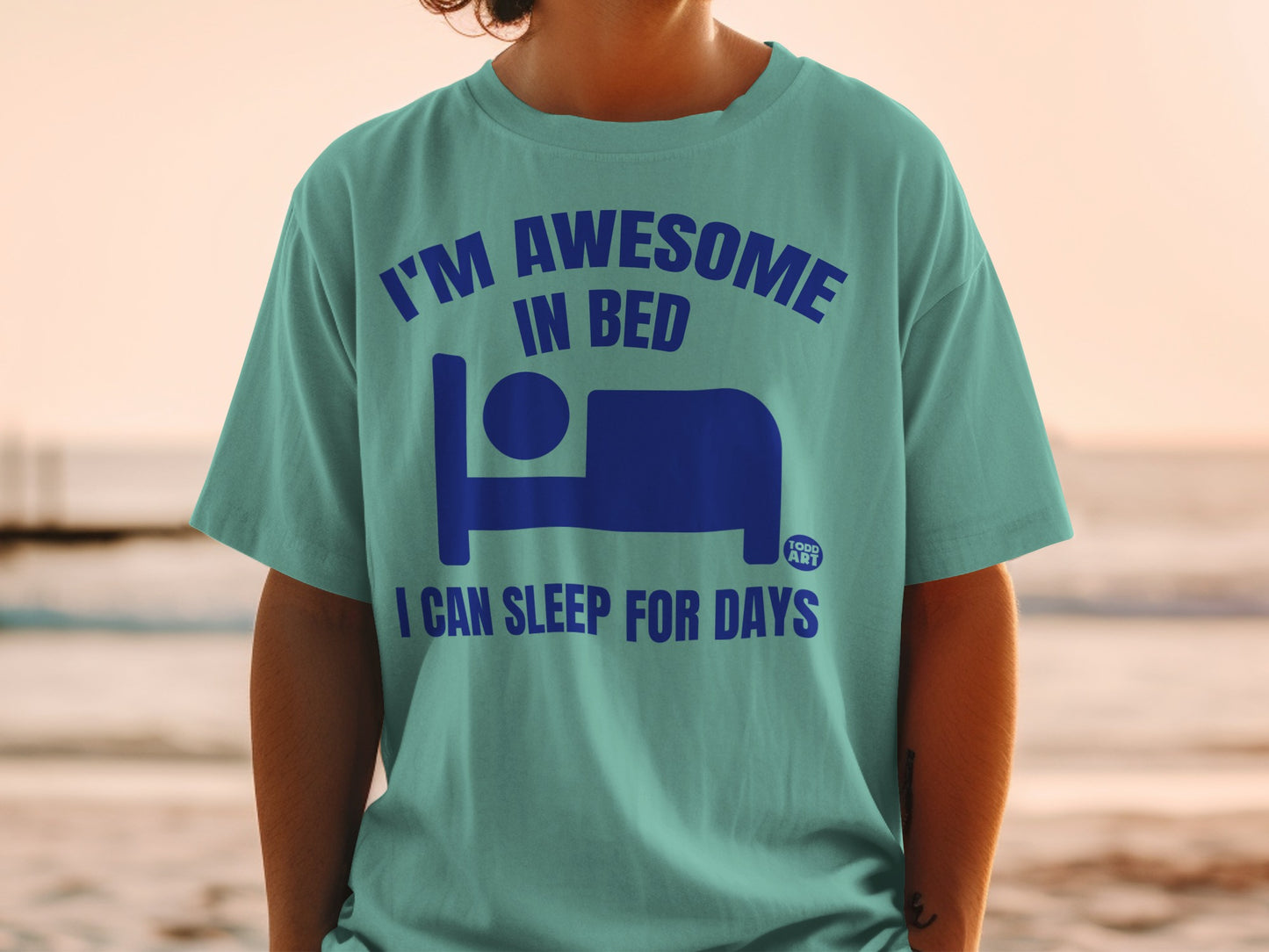 I'M AWESOME IN BED I CAN SLEEP FOR DAYS TODD ART product type