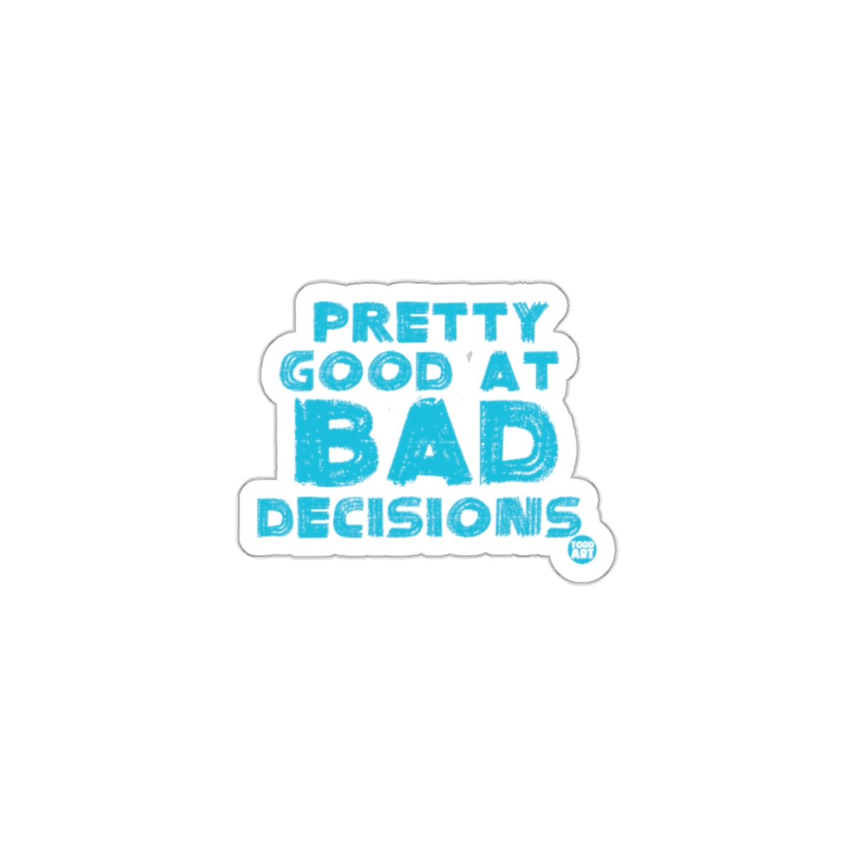 Pretty Good At Bad Decisions Sticker