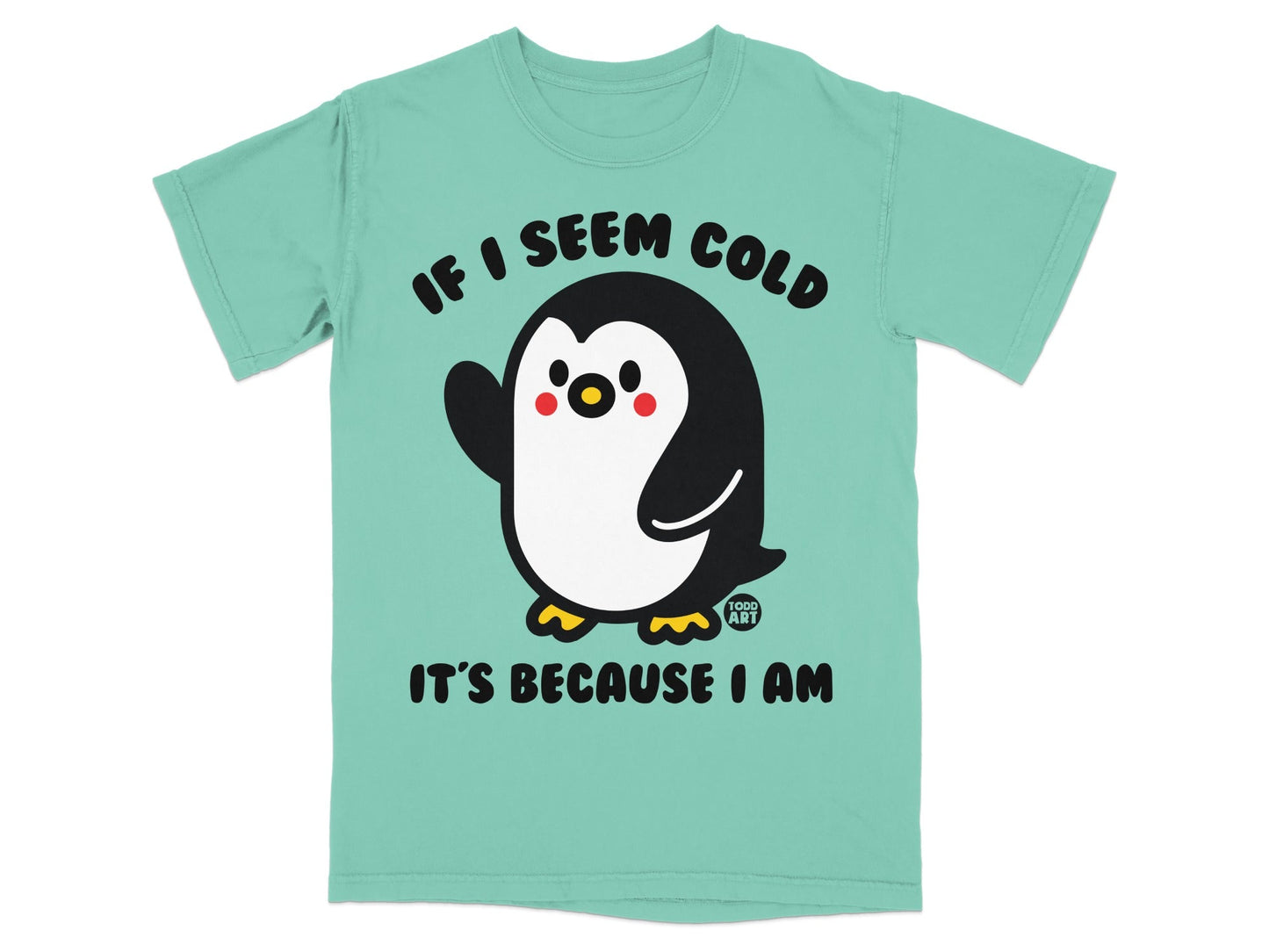 Aqua t-shirt with cartoon penguin saying "IF I SEEM COLD IT'S BECAUSE I AM".