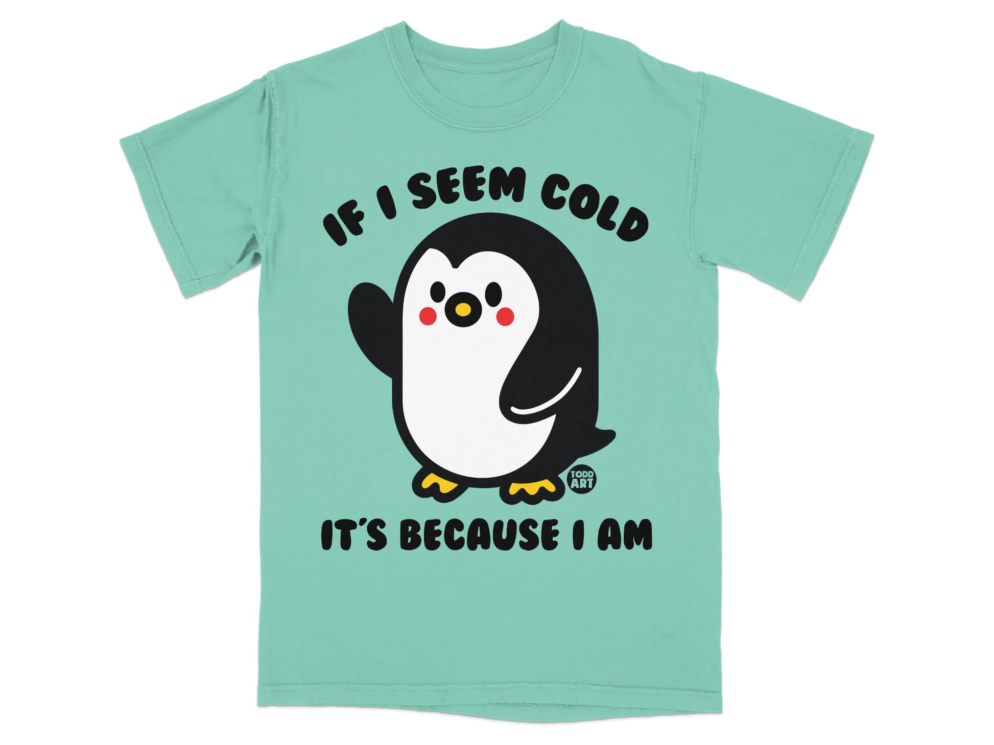Aqua t-shirt with cartoon penguin saying "IF I SEEM COLD IT'S BECAUSE I AM".