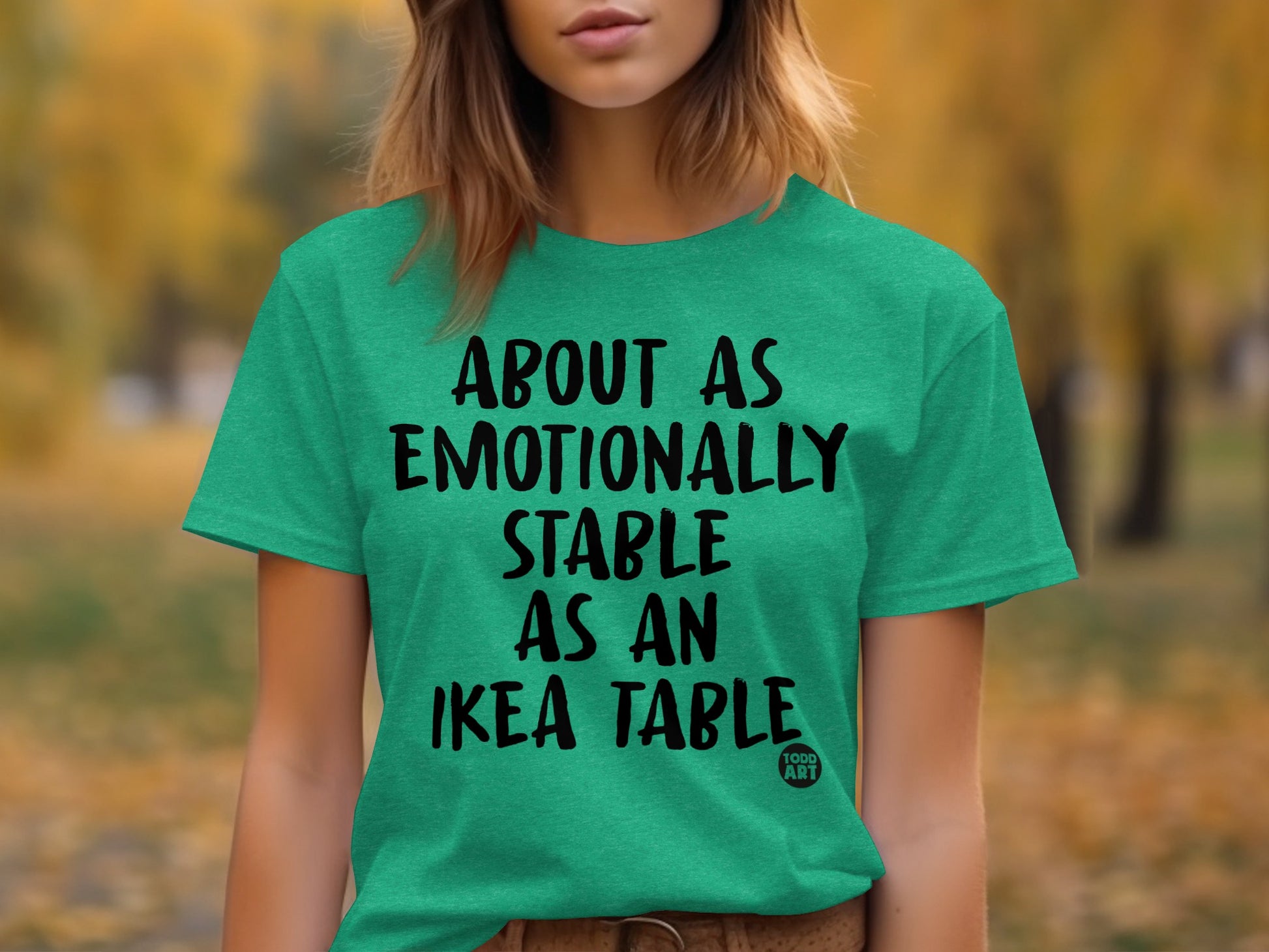 About As Emotionally Stable As An IKEA Table T-shirt