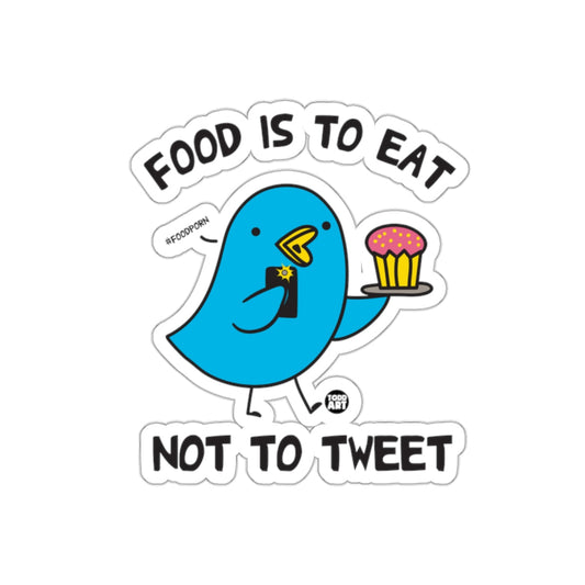 Food Is To Eat Not To Tweet Sticker