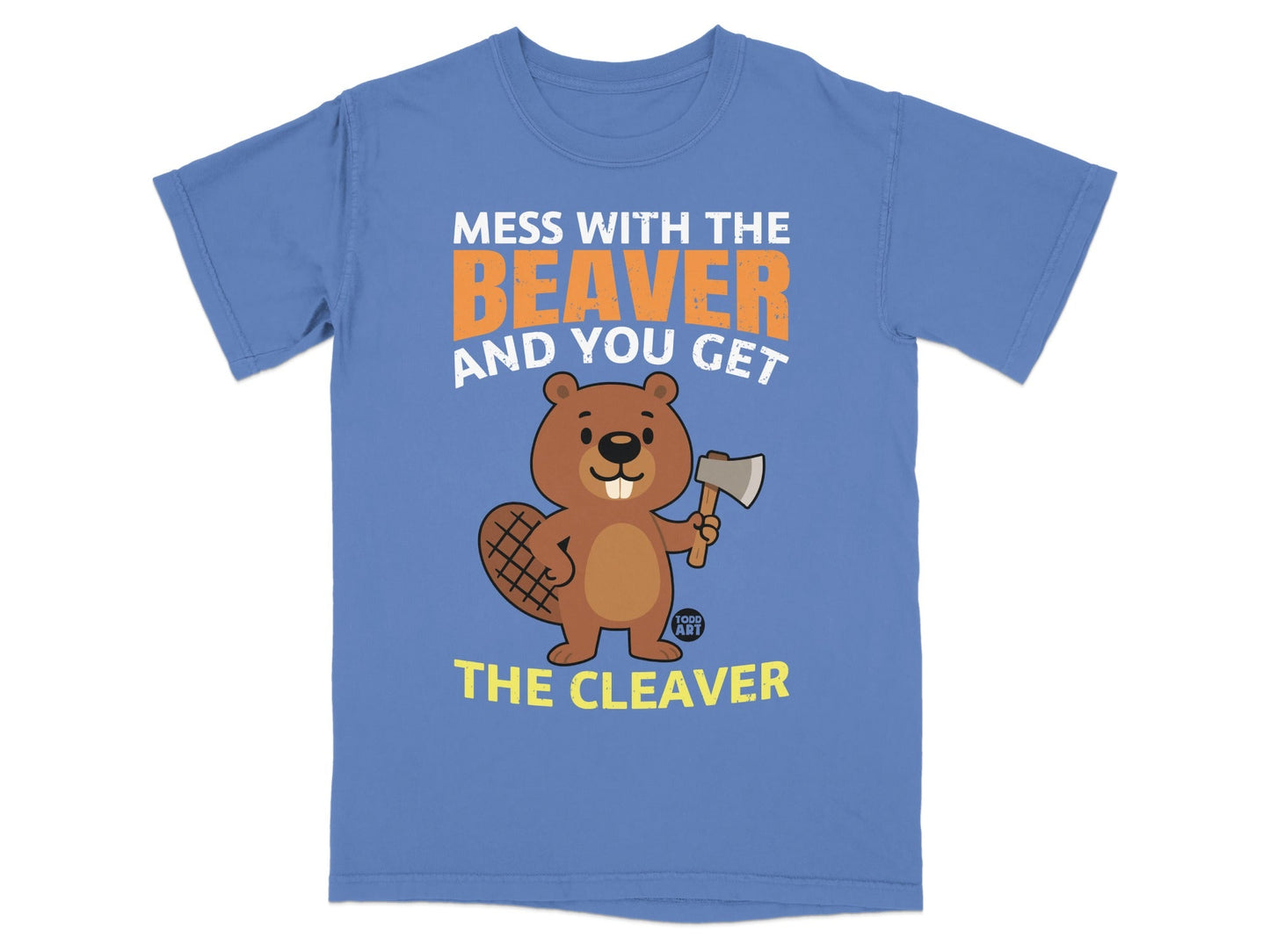 Mess With The Beaver And You Get The Cleaver T-shirt