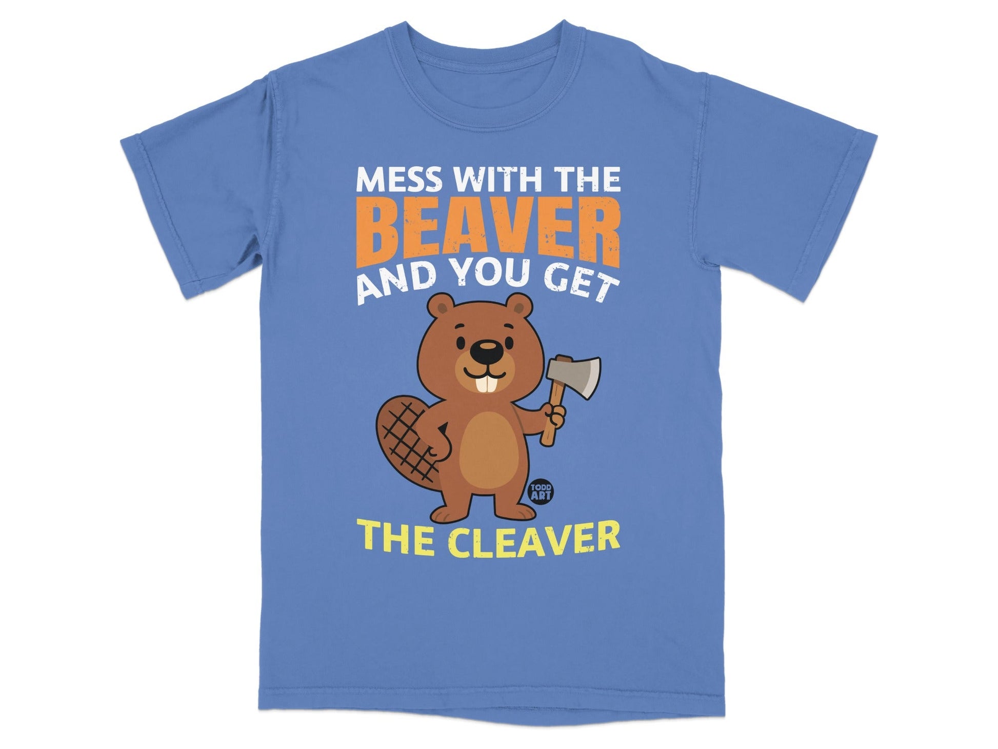 Mess With The Beaver And You Get The Cleaver T-shirt