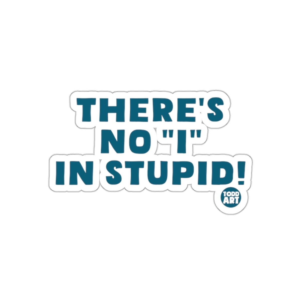There's No I In Stupid Sticker Funny Message