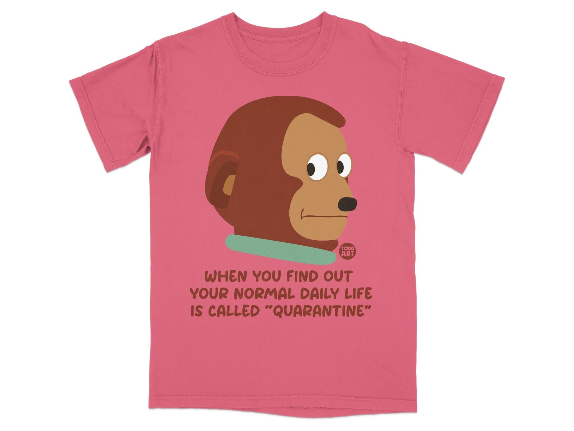 T-shirt with monkey graphic and text "When you find out your normal daily life is called 'quarantine'".