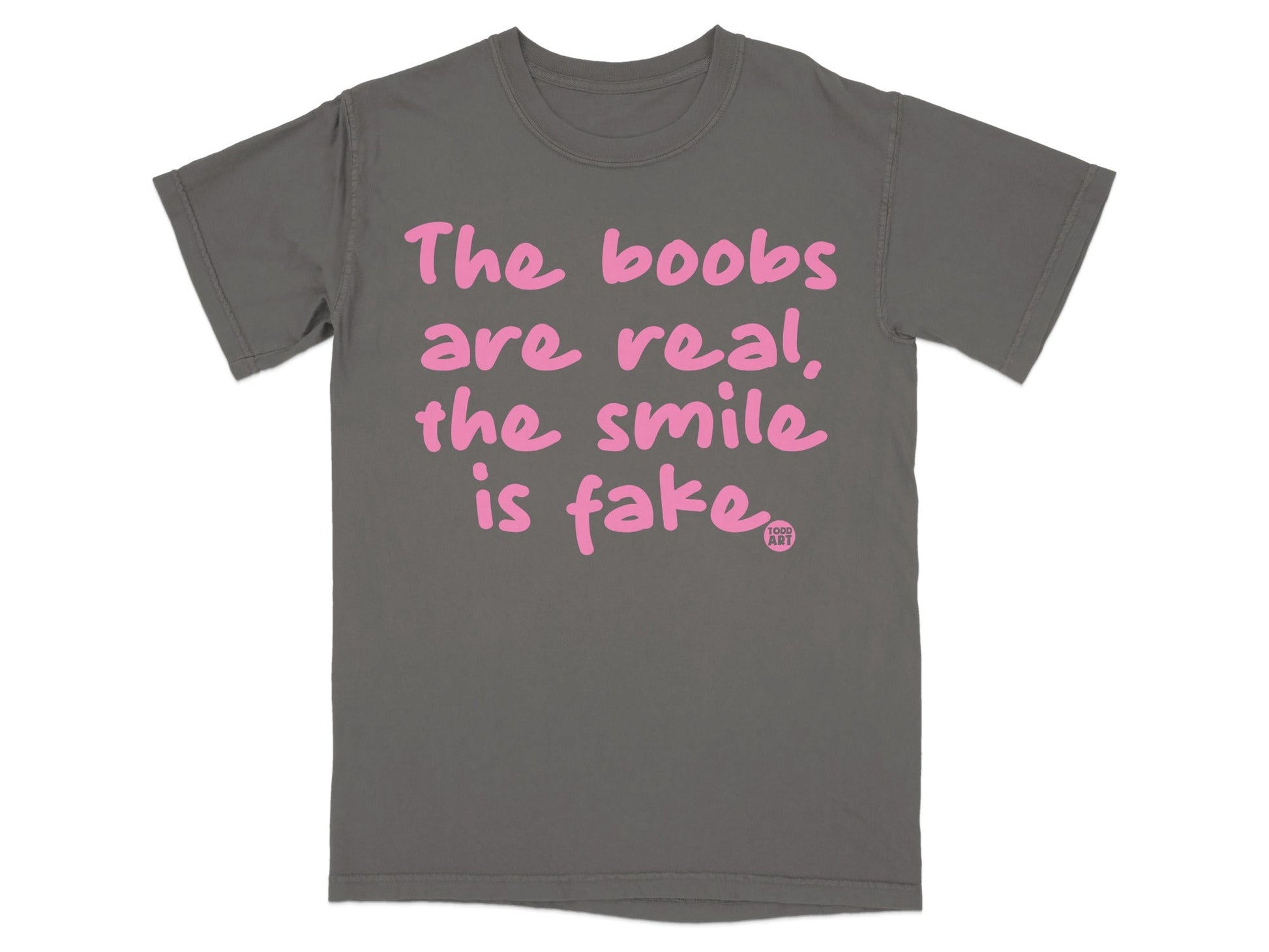 The Boobs Are Real The Smile Is Fake T-shirt